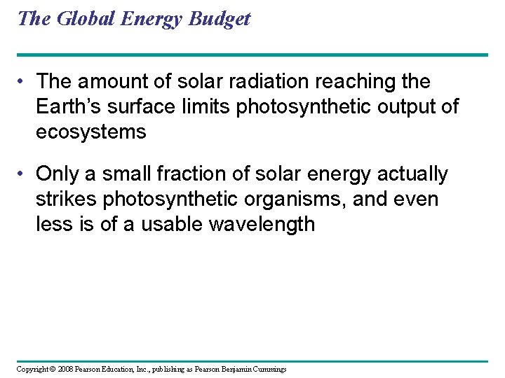 The Global Energy Budget • The amount of solar radiation reaching the Earth’s surface