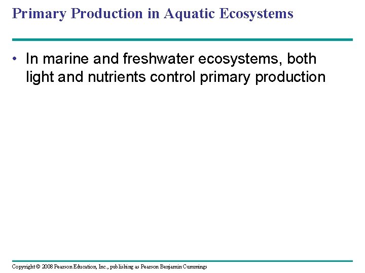 Primary Production in Aquatic Ecosystems • In marine and freshwater ecosystems, both light and