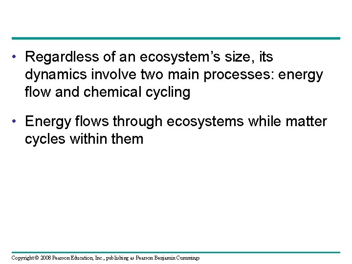  • Regardless of an ecosystem’s size, its dynamics involve two main processes: energy
