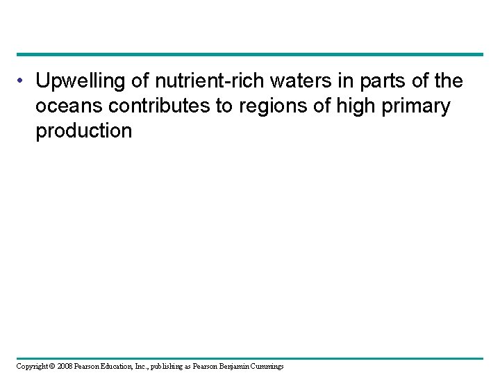  • Upwelling of nutrient-rich waters in parts of the oceans contributes to regions