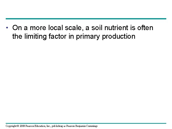  • On a more local scale, a soil nutrient is often the limiting