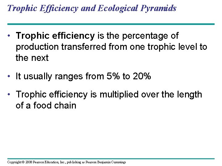 Trophic Efficiency and Ecological Pyramids • Trophic efficiency is the percentage of production transferred