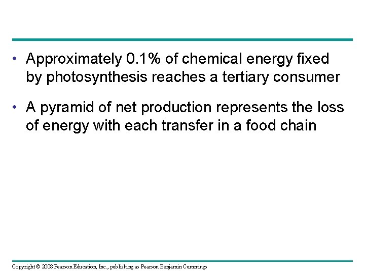  • Approximately 0. 1% of chemical energy fixed by photosynthesis reaches a tertiary