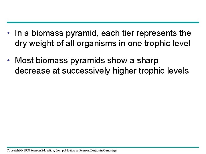  • In a biomass pyramid, each tier represents the dry weight of all