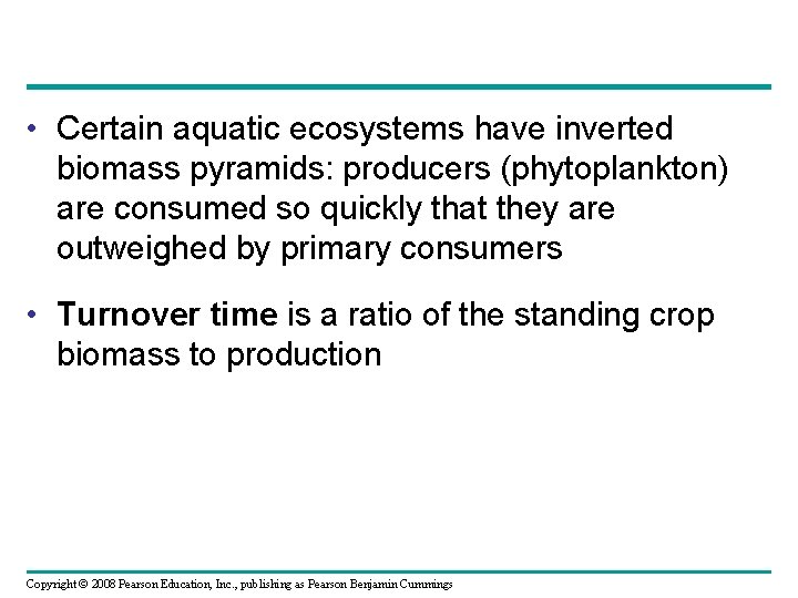  • Certain aquatic ecosystems have inverted biomass pyramids: producers (phytoplankton) are consumed so