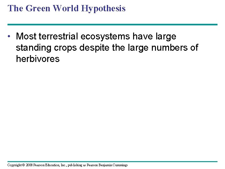 The Green World Hypothesis • Most terrestrial ecosystems have large standing crops despite the