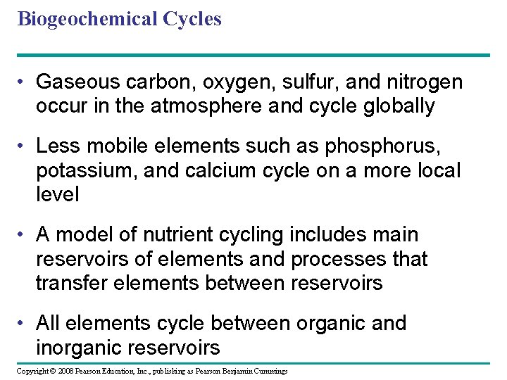 Biogeochemical Cycles • Gaseous carbon, oxygen, sulfur, and nitrogen occur in the atmosphere and