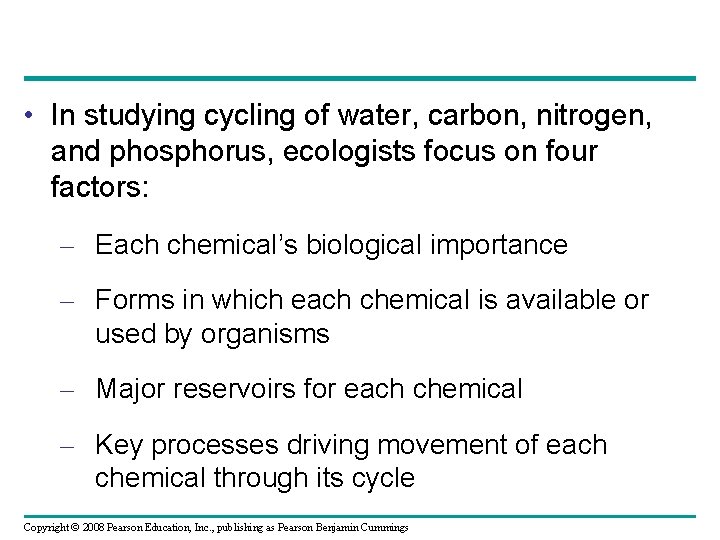  • In studying cycling of water, carbon, nitrogen, and phosphorus, ecologists focus on