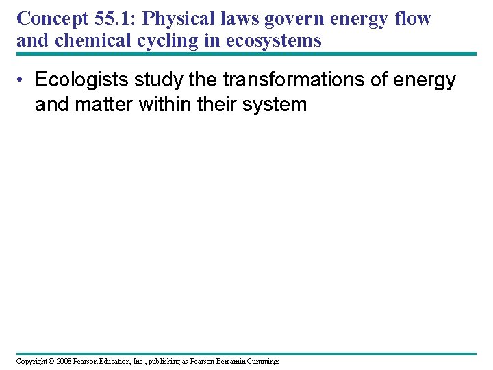 Concept 55. 1: Physical laws govern energy flow and chemical cycling in ecosystems •