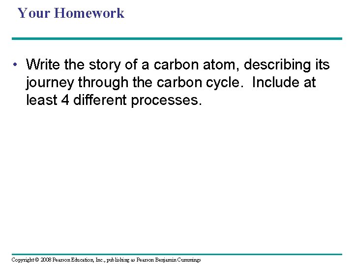 Your Homework • Write the story of a carbon atom, describing its journey through