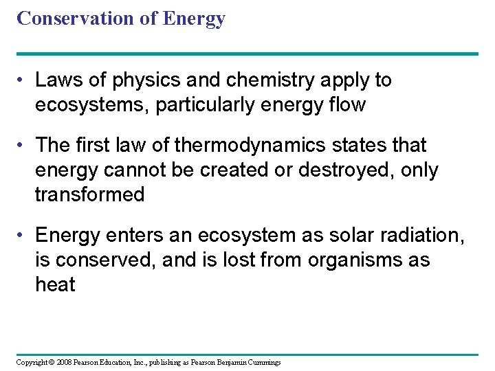 Conservation of Energy • Laws of physics and chemistry apply to ecosystems, particularly energy