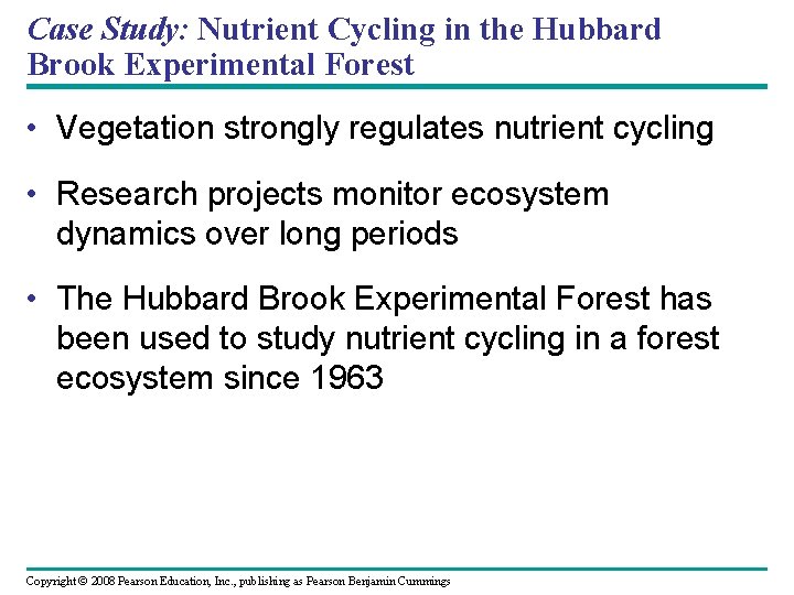 Case Study: Nutrient Cycling in the Hubbard Brook Experimental Forest • Vegetation strongly regulates