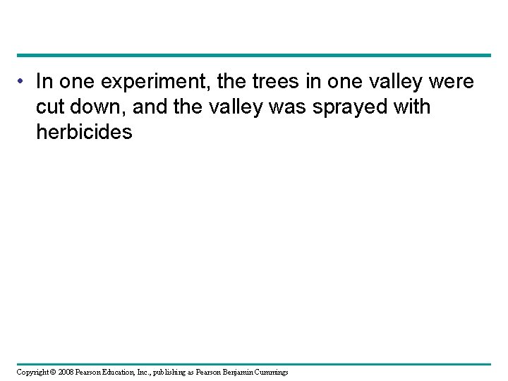  • In one experiment, the trees in one valley were cut down, and