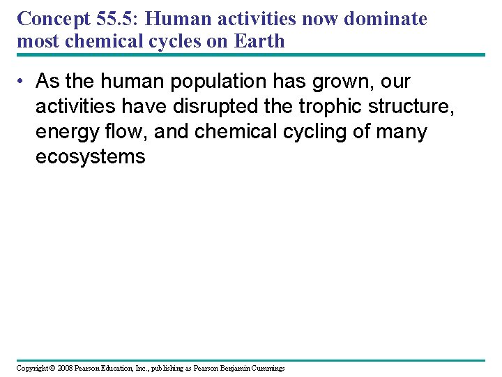 Concept 55. 5: Human activities now dominate most chemical cycles on Earth • As