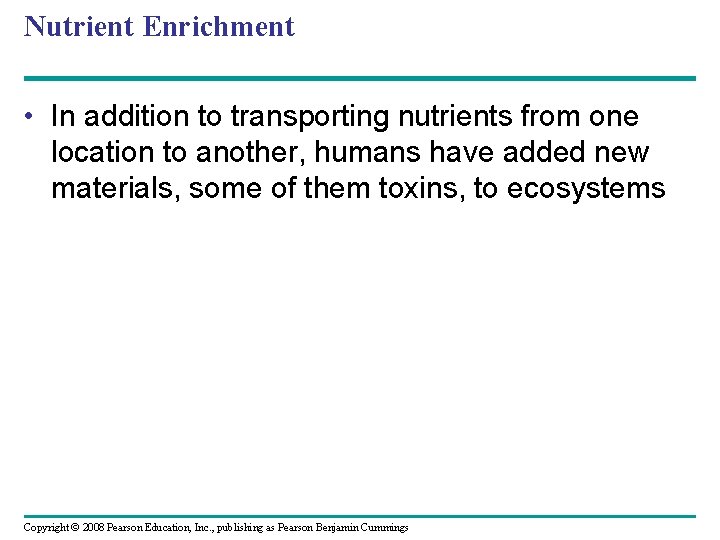 Nutrient Enrichment • In addition to transporting nutrients from one location to another, humans