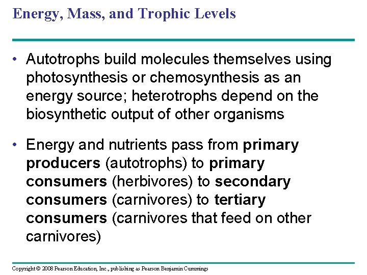 Energy, Mass, and Trophic Levels • Autotrophs build molecules themselves using photosynthesis or chemosynthesis