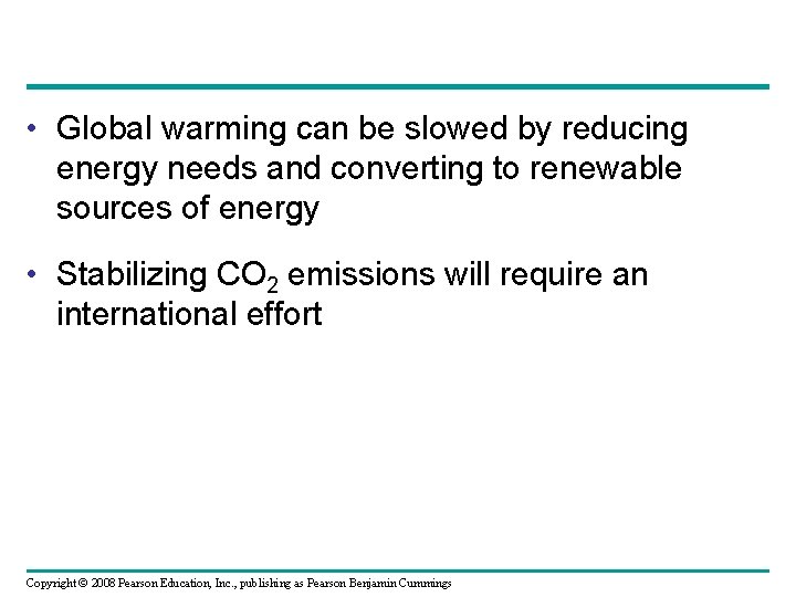  • Global warming can be slowed by reducing energy needs and converting to