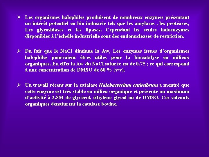 Ø Les organismes halophiles produisent de nombreux enzymes présentant un intérêt potentiel en bio