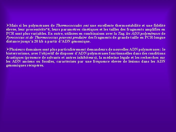 ØMais si les polymérases de Thermococcales ont une excellente thermostabilité et une fidélité élevée,