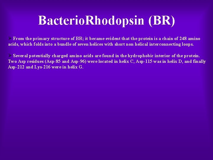 Bacterio. Rhodopsin (BR) Ø From the primary structure of BR; it became evident that