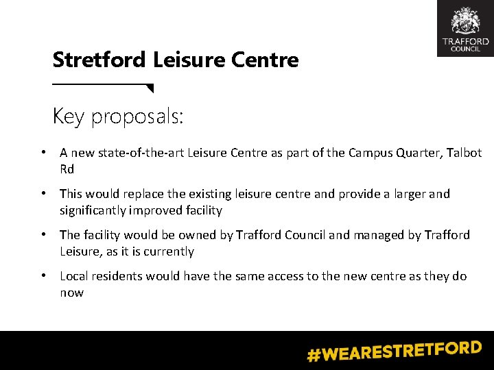 Stretford Leisure Centre Key proposals: • A new state-of-the-art Leisure Centre as part of