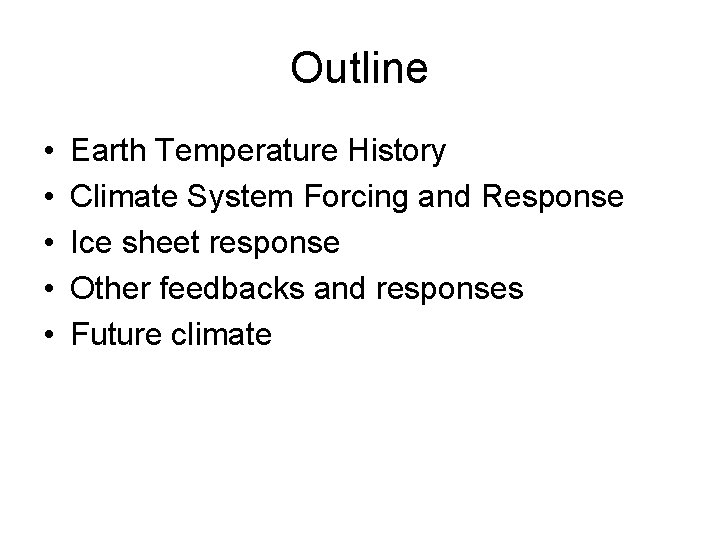 Outline • • • Earth Temperature History Climate System Forcing and Response Ice sheet