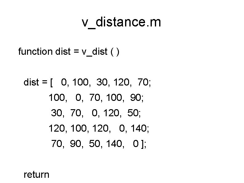 v_distance. m function dist = v_dist ( ) dist = [ 0, 100, 30,