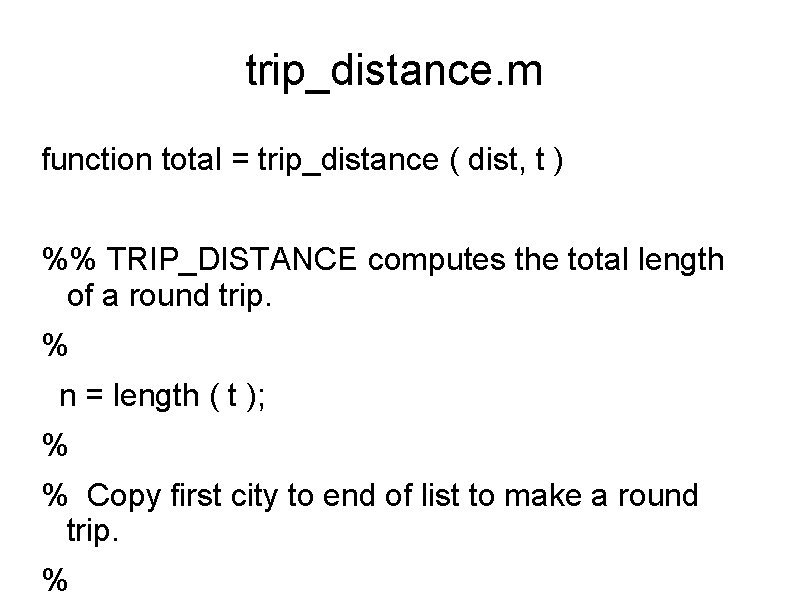 trip_distance. m function total = trip_distance ( dist, t ) %% TRIP_DISTANCE computes the