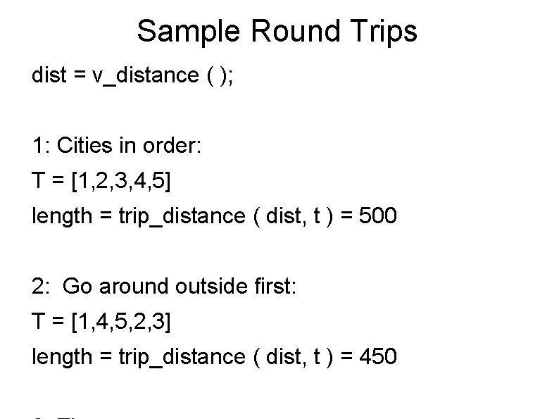 Sample Round Trips dist = v_distance ( ); 1: Cities in order: T =