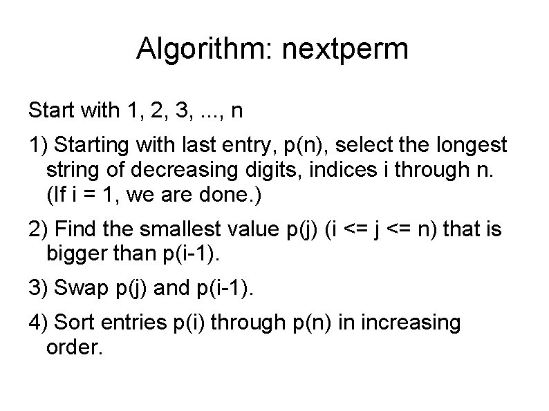 Algorithm: nextperm Start with 1, 2, 3, . . . , n 1) Starting