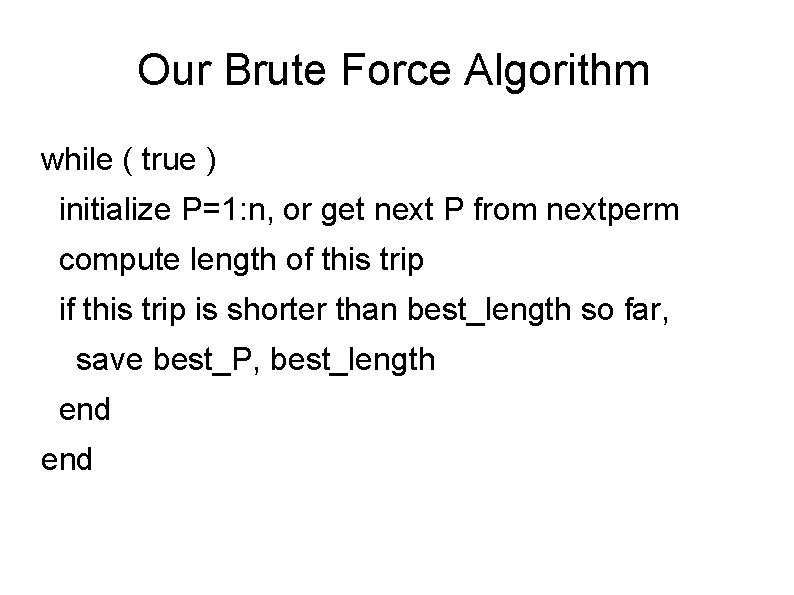 Our Brute Force Algorithm while ( true ) initialize P=1: n, or get next