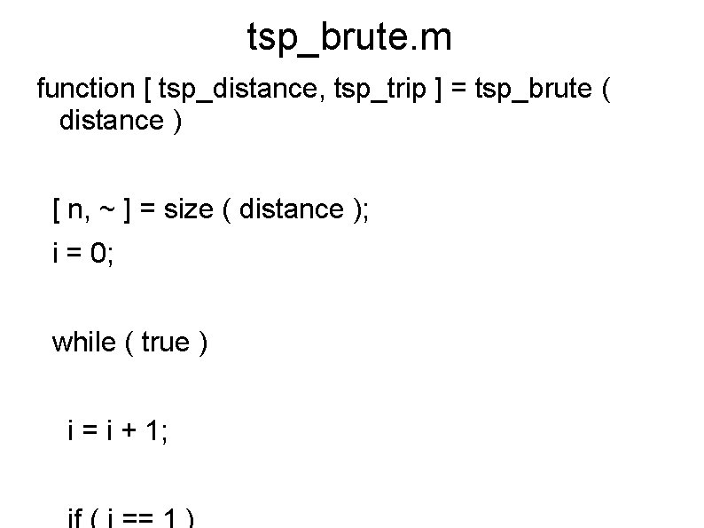 tsp_brute. m function [ tsp_distance, tsp_trip ] = tsp_brute ( distance ) [ n,