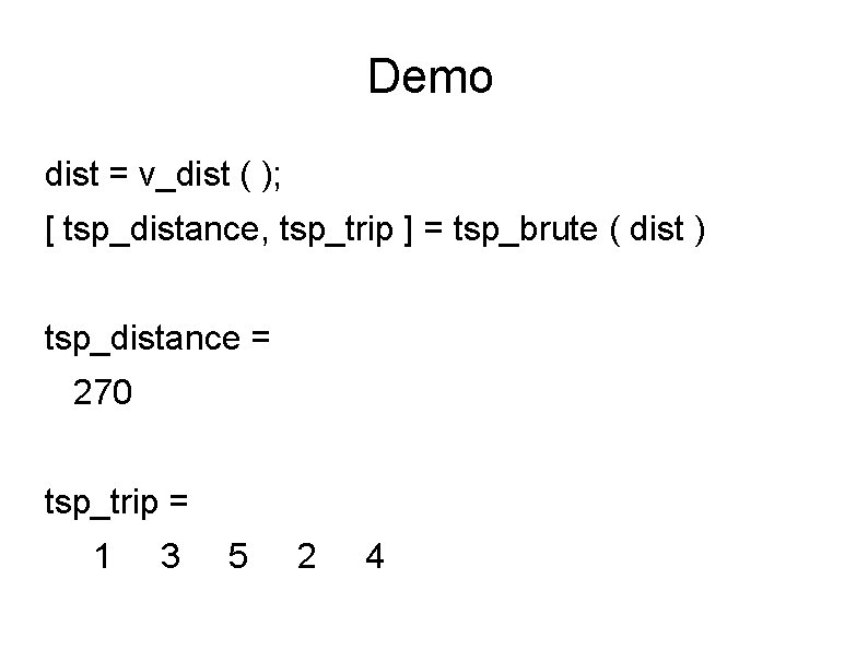 Demo dist = v_dist ( ); [ tsp_distance, tsp_trip ] = tsp_brute ( dist