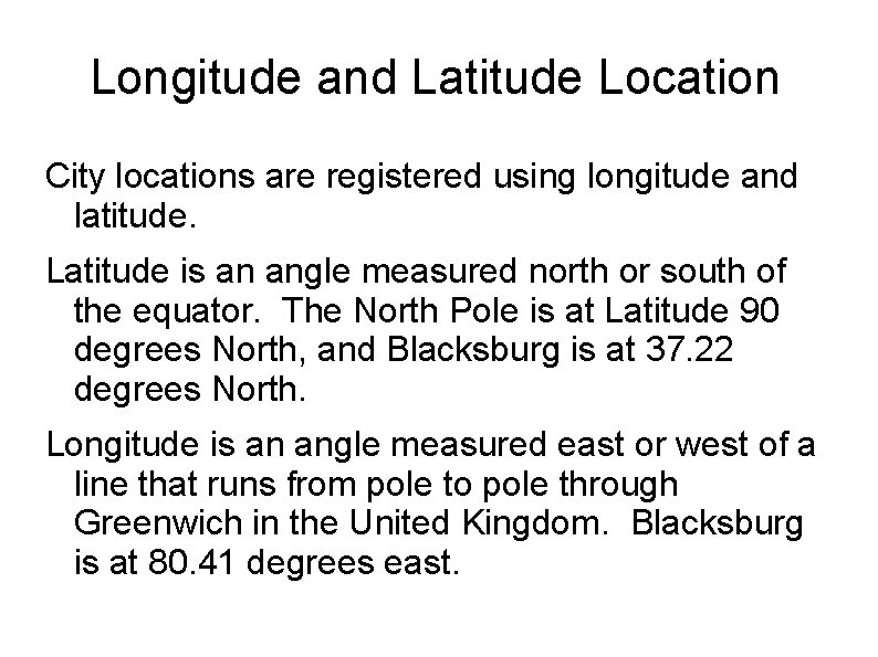 Longitude and Latitude Location City locations are registered using longitude and latitude. Latitude is