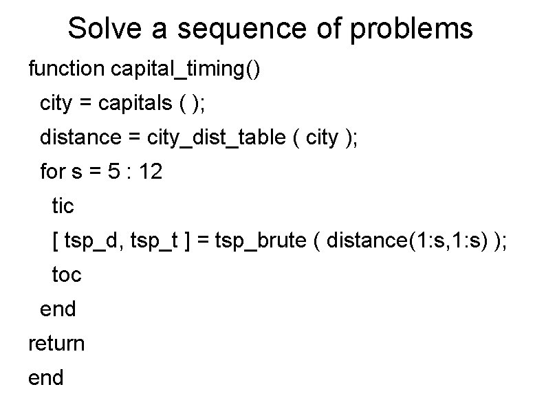 Solve a sequence of problems function capital_timing() city = capitals ( ); distance =