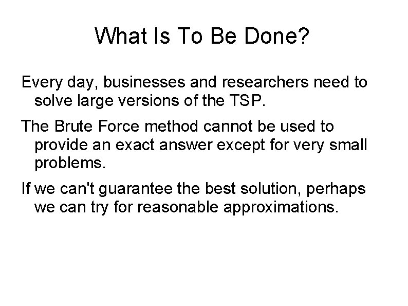 What Is To Be Done? Every day, businesses and researchers need to solve large
