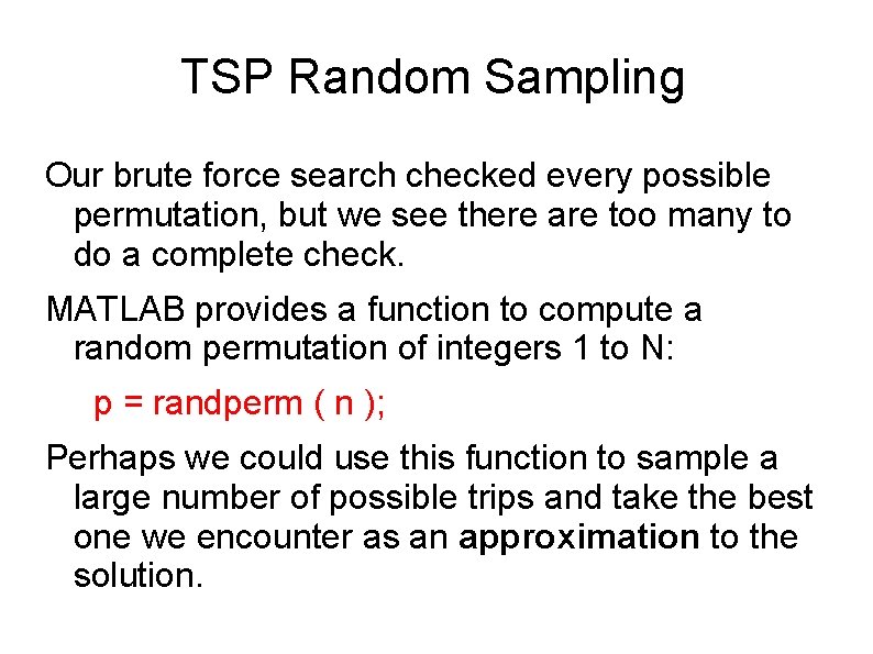 TSP Random Sampling Our brute force search checked every possible permutation, but we see