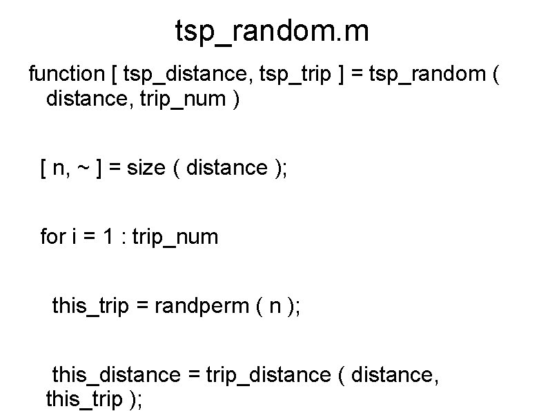 tsp_random. m function [ tsp_distance, tsp_trip ] = tsp_random ( distance, trip_num ) [