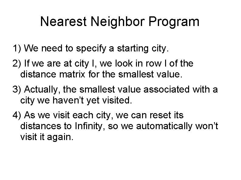 Nearest Neighbor Program 1) We need to specify a starting city. 2) If we