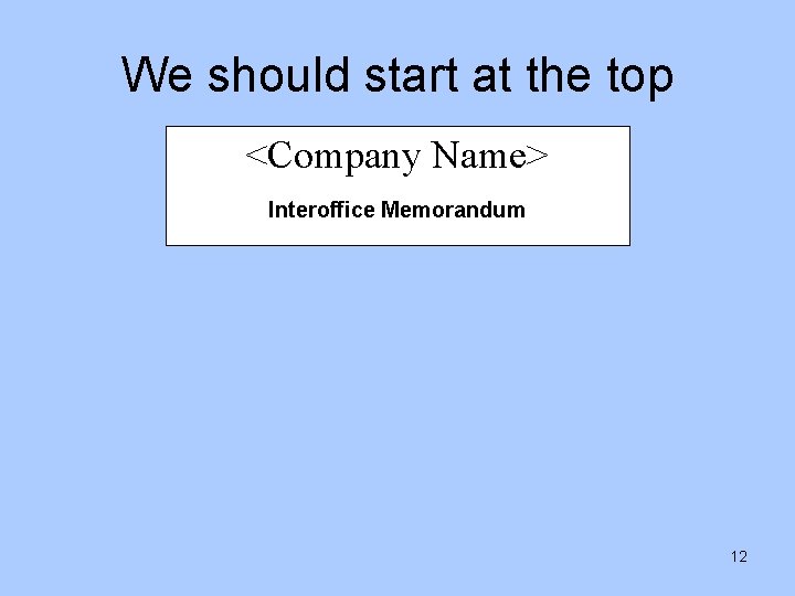 We should start at the top <Company Name> Interoffice Memorandum 12 