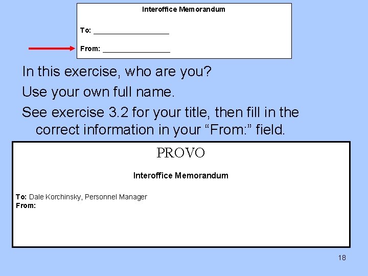 Interoffice Memorandum To: __________ From: _________ In this exercise, who are you? Use your