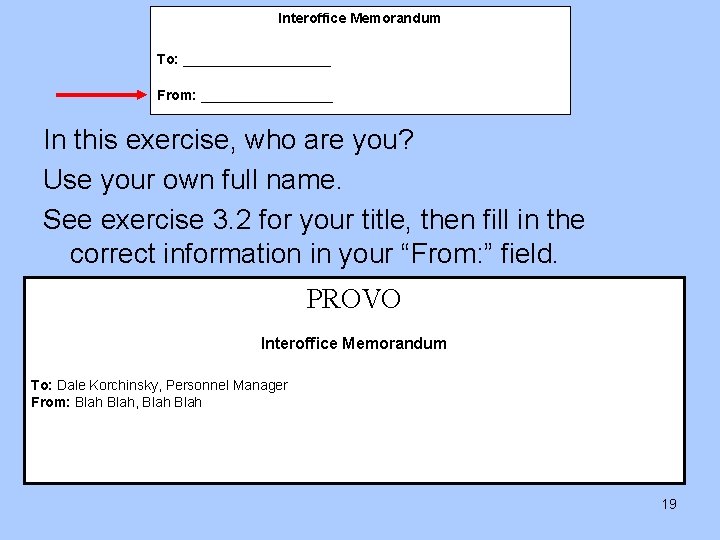 Interoffice Memorandum To: __________ From: _________ In this exercise, who are you? Use your