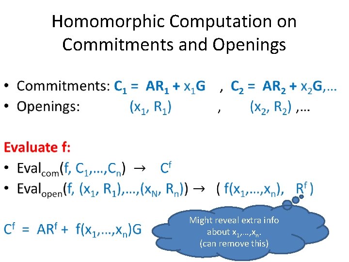 Homomorphic Computation on Commitments and Openings • Might reveal extra info about x 1,