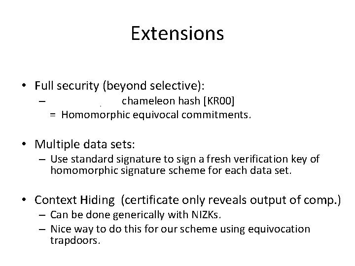 Extensions • Full security (beyond selective): – Homomorphic chameleon hash [KR 00] = Homomorphic