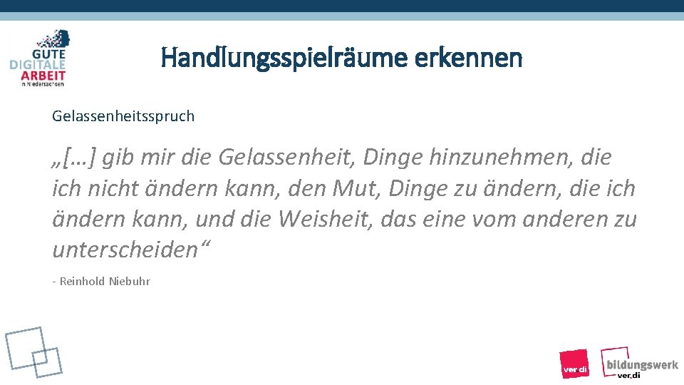 Handlungsspielräume erkennen Gelassenheitsspruch „[…] gib mir die Gelassenheit, Dinge hinzunehmen, die ich nicht ändern