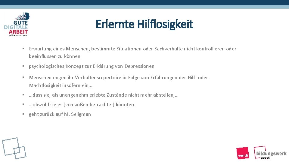 Erlernte Hilflosigkeit § Erwartung eines Menschen, bestimmte Situationen oder Sachverhalte nicht kontrollieren oder beeinflussen