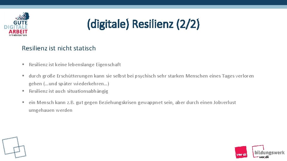 (digitale) Resilienz (2/2) Resilienz ist nicht statisch § Resilienz ist keine lebenslange Eigenschaft §