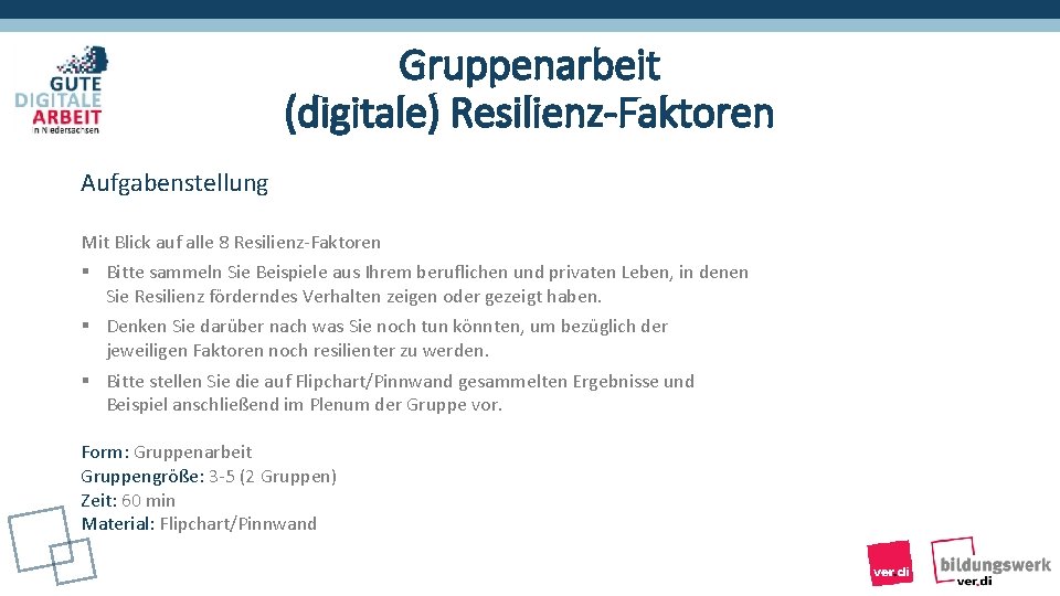 Gruppenarbeit (digitale) Resilienz-Faktoren Aufgabenstellung Mit Blick auf alle 8 Resilienz-Faktoren § Bitte sammeln Sie