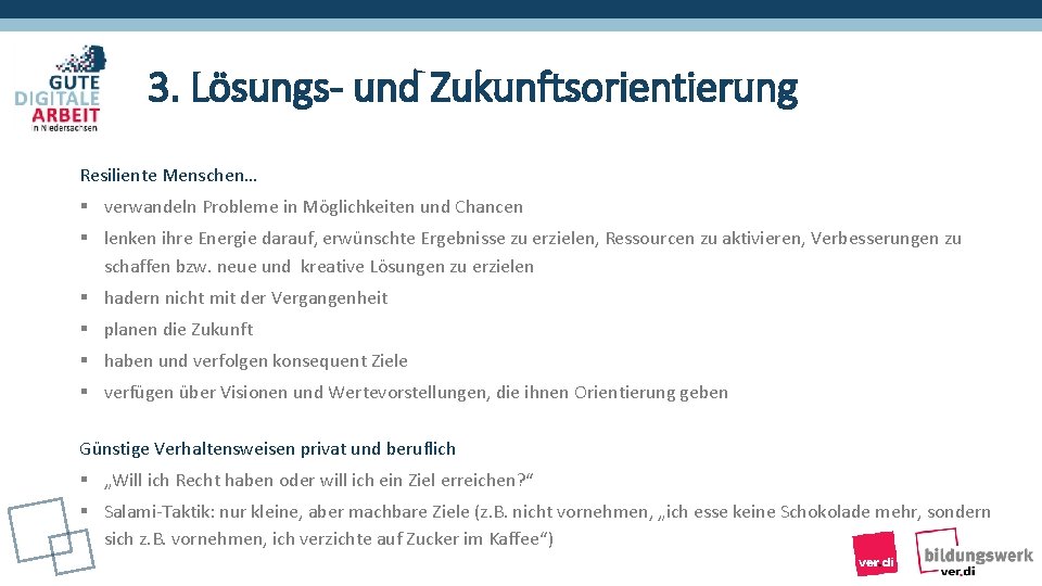 3. Lösungs- und Zukunftsorientierung Resiliente Menschen… § verwandeln Probleme in Möglichkeiten und Chancen §