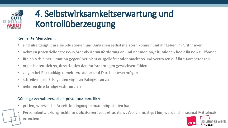 4. Selbstwirksamkeitserwartung und Kontrollüberzeugung Resiliente Menschen… § sind überzeugt, dass sie Situationen und Aufgaben